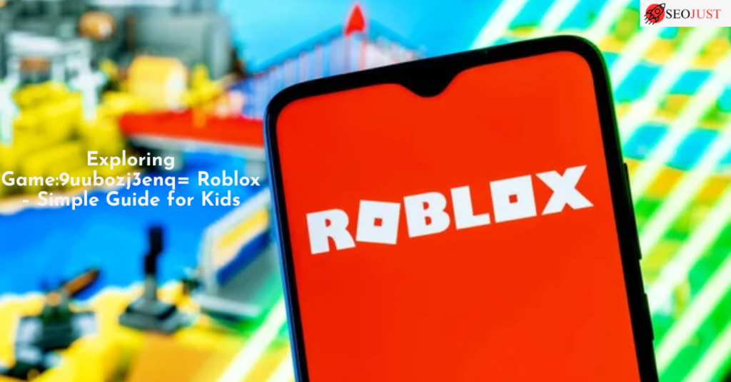 Exploring Game:9uubozj3enq= Roblox – Simple Guide for Kids