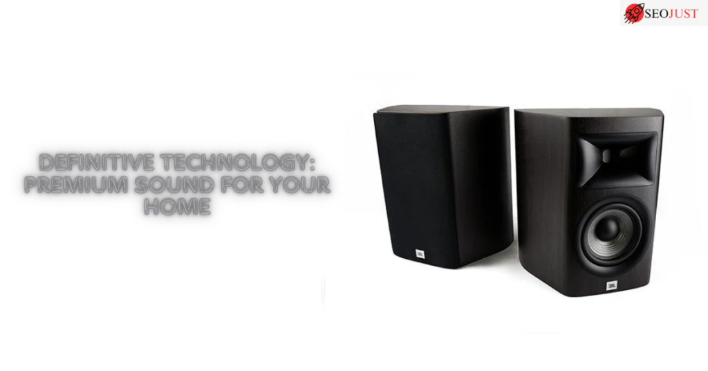 Definitive Technology: Premium Sound for Your Home