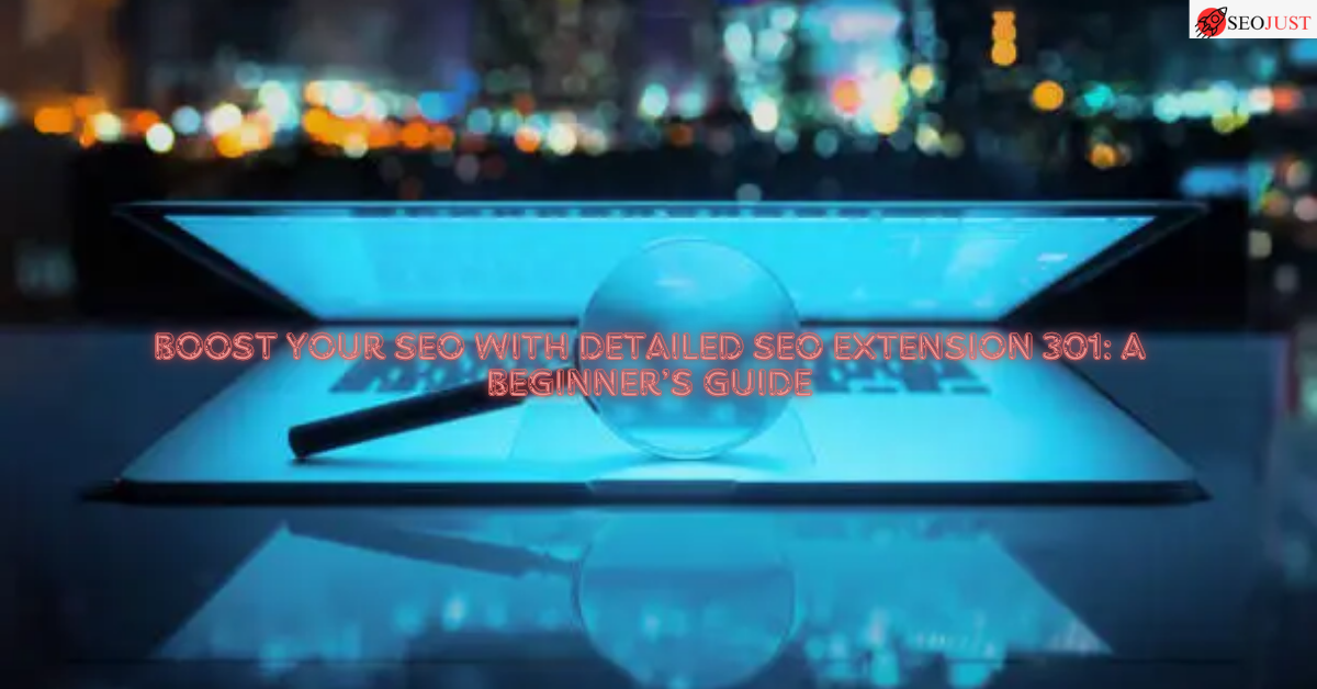 Boost SEO with Detailed SEO Extension 301: Beginner’s Guide