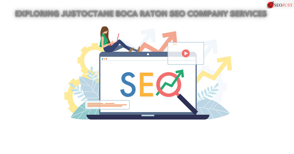 Exploring Justoctane Boca Raton SEO Company Services