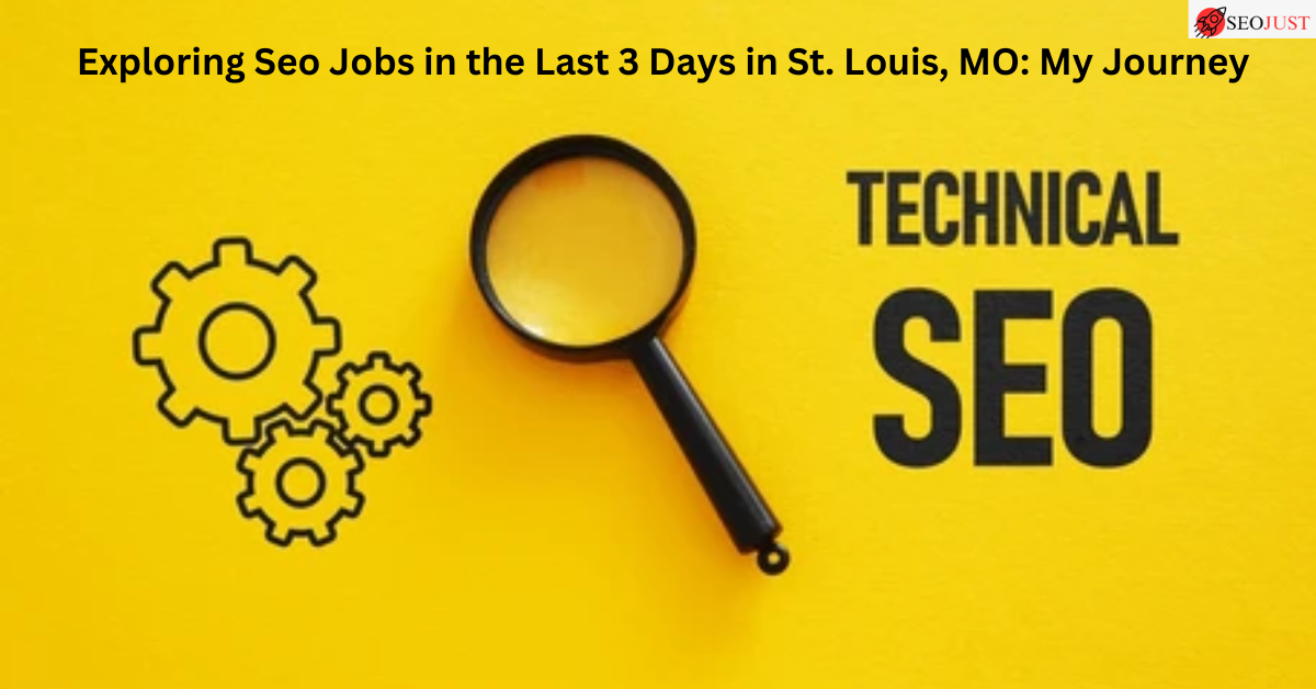 Exploring Seo Jobs in the Last 3 Days in St. Louis, MO: My Journey